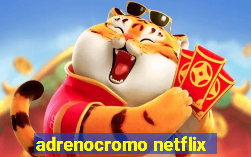 adrenocromo netflix